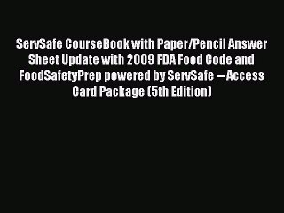 Read ServSafe CourseBook with Paper/Pencil Answer Sheet Update with 2009 FDA Food Code and