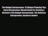 Read The Budget Entrepreneur: 15 Budget Planning Tips Every Entrepreneur Should Know For Starting
