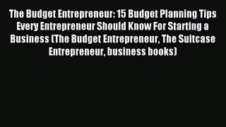 Read The Budget Entrepreneur: 15 Budget Planning Tips Every Entrepreneur Should Know For Starting