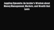 Read Juggling Dynamite: An Insider's Wisdom about Money Management Markets and Wealth that