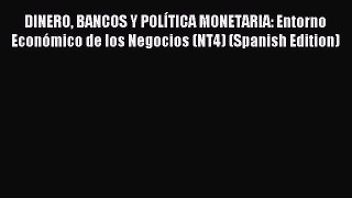 Read DINERO BANCOS Y POLÍTICA MONETARIA: Entorno Económico de los Negocios (NT4) (Spanish Edition)