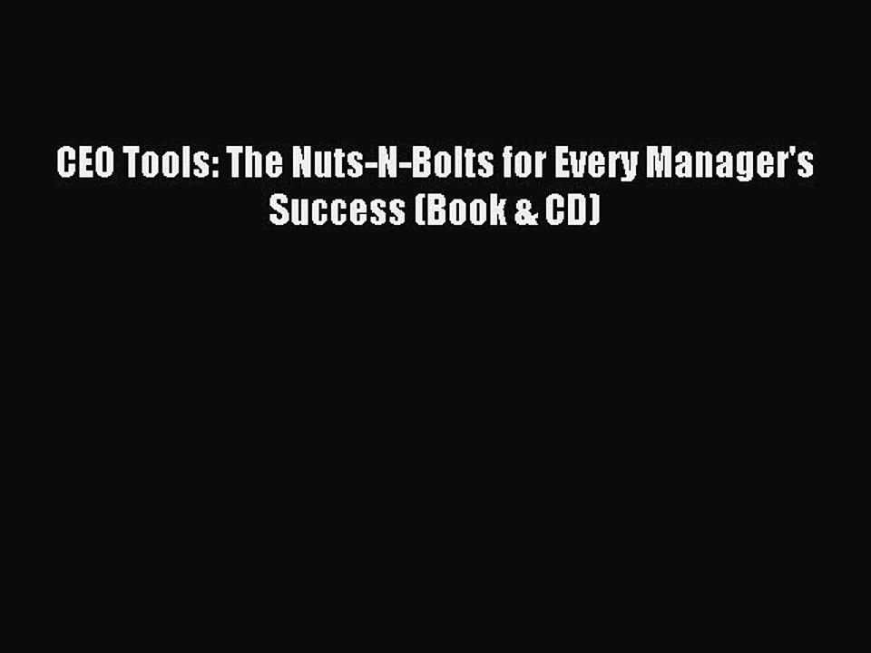 PDF CEO Tools: The Nuts-N-Bolts for Every Manager's Success (Book & CD)  Read Online
