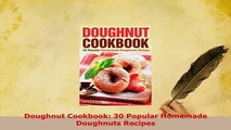 Download  Doughnut Cookbook 30 Popular Homemade Doughnuts Recipes Download Online