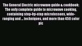 Read The General Electric microwave guide & cookbook: The only complete guide to microwave