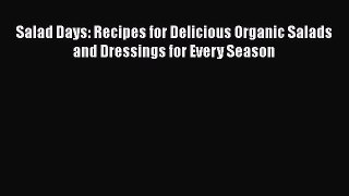 Download Salad Days: Recipes for Delicious Organic Salads and Dressings for Every Season PDF