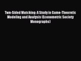 Read Two-Sided Matching: A Study in Game-Theoretic Modeling and Analysis (Econometric Society