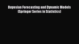 Read Bayesian Forecasting and Dynamic Models (Springer Series in Statistics) Ebook Free