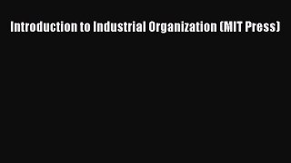 Read Introduction to Industrial Organization (MIT Press) Ebook Free