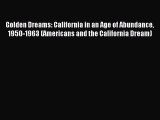 Read Golden Dreams: California in an Age of Abundance 1950-1963 (Americans and the California