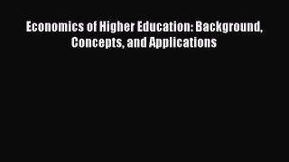Read Economics of Higher Education: Background Concepts and Applications Ebook Free