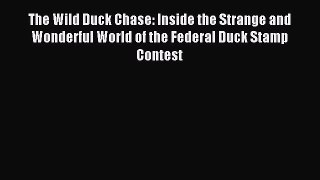 Read The Wild Duck Chase: Inside the Strange and Wonderful World of the Federal Duck Stamp