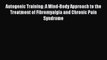 Download Autogenic Training: A Mind-Body Approach to the Treatment of Fibromyalgia and Chronic