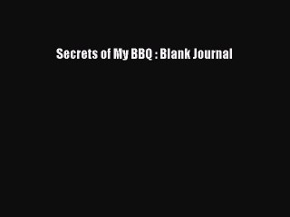 Read Secrets of My BBQ : Blank Journal Ebook Free