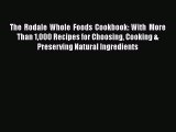 Read The Rodale Whole Foods Cookbook: With More Than 1000 Recipes for Choosing Cooking & Preserving