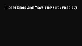 Download Into the Silent Land: Travels in Neuropsychology PDF Free