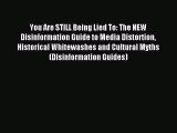 Download You Are STILL Being Lied To: The NEW Disinformation Guide to Media Distortion Historical