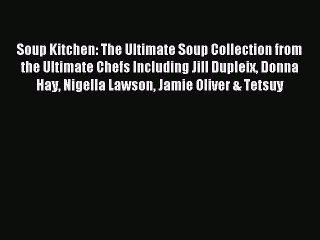 Read Soup Kitchen: The Ultimate Soup Collection from the Ultimate Chefs Including Jill Dupleix