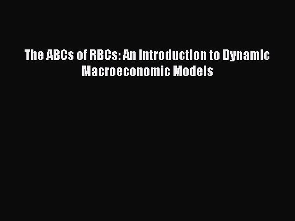 Read The ABCs of RBCs: An Introduction to Dynamic Macroeconomic Models PDF Online