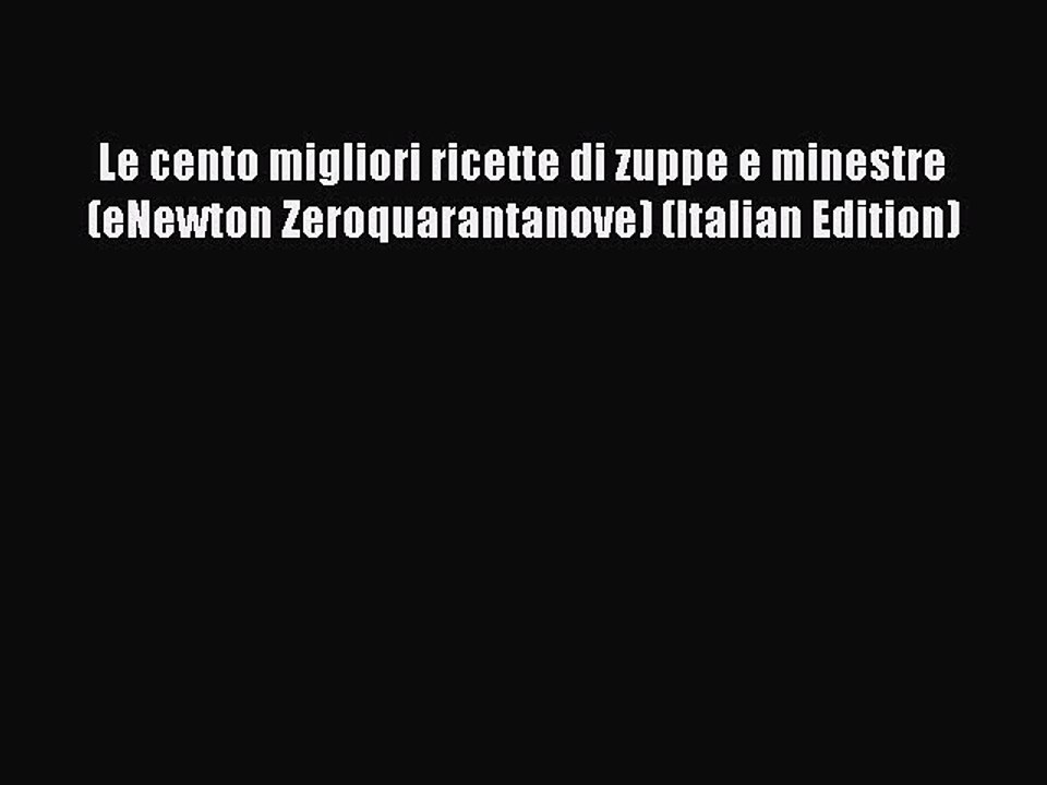 Read Le cento migliori ricette di zuppe e minestre (eNewton Zeroquarantanove) (Italian Edition)
