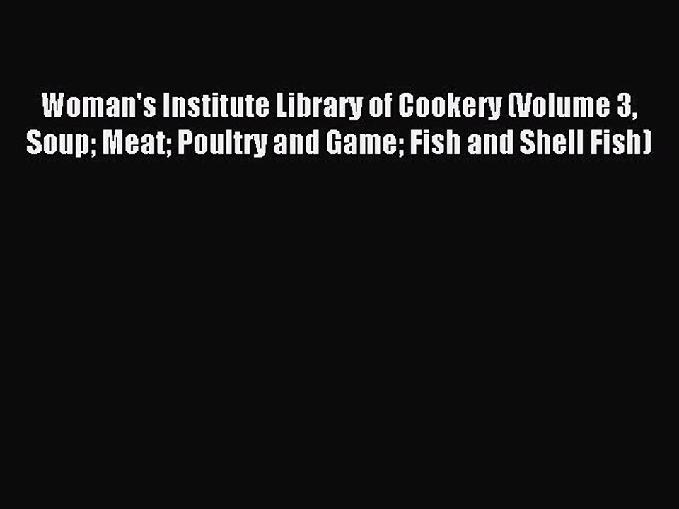 Read Woman's Institute Library of Cookery (Volume 3 Soup Meat Poultry and Game Fish and Shell