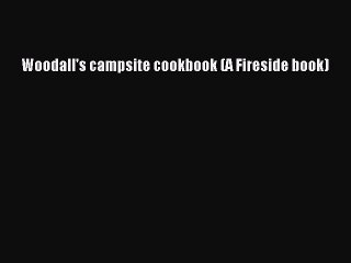 Read Woodall's campsite cookbook (A Fireside book) Ebook Free