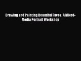 [Download PDF] Drawing and Painting Beautiful Faces: A Mixed-Media Portrait Workshop Ebook