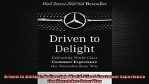 READ FREE Ebooks  Driven to Delight Delivering WorldClass Customer Experience the MercedesBenz Way Online Free