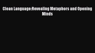 Read Clean Language:Revealing Metaphors and Opening Minds Ebook Free
