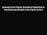 Read Anatomy of the Psyche: Alchemical Symbolism in Psychotherapy (Reality of the Psyche Series)