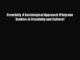 Read Creativity  A Sociological Approach (Palgrave Studies in Creativity and Culture) Ebook