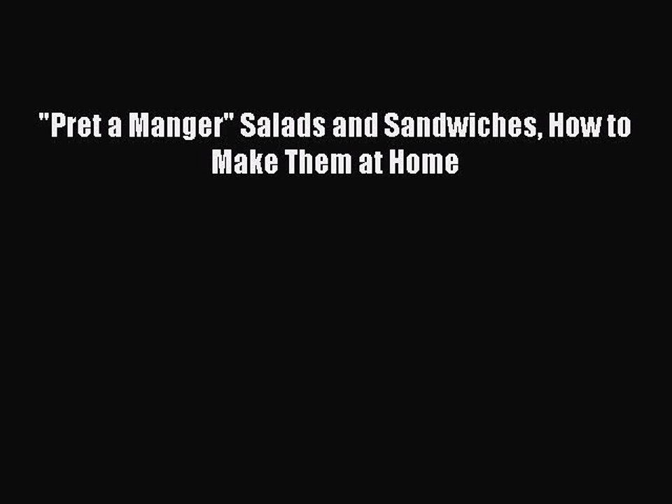 Read Pret a Manger Salads and Sandwiches How to Make Them at Home Ebook Free