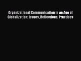 Download Organizational Communication in an Age of Globalization: Issues Reflections Practices