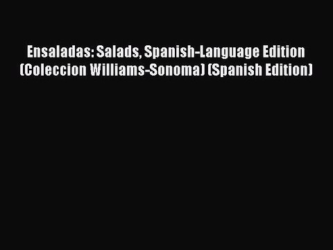 Read Ensaladas: Salads Spanish-Language Edition (Coleccion Williams-Sonoma) (Spanish Edition)