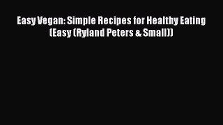 Download Easy Vegan: Simple Recipes for Healthy Eating (Easy (Ryland Peters & Small)) Ebook