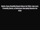 Read Quick Easy Healthy Snack Ideas for Kids: Low cost Friendly Quick & Delicious Everyday
