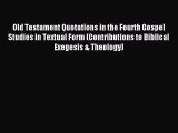 Read Old Testament Quotations in the Fourth Gospel Studies in Textual Form (Contributions to