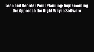 Read Lean and Reorder Point Planning: Implementing the Approach the Right Way in Software Ebook