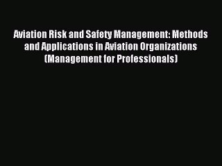 Read Aviation Risk and Safety Management: Methods and Applications in Aviation Organizations