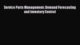 Read Service Parts Management: Demand Forecasting and Inventory Control Ebook Free