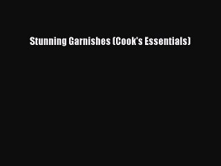 Read Stunning Garnishes (Cook's Essentials) Ebook Free