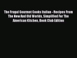 Download The Frugal Gourmet Cooks Italian - Recipes From The New And Old Worlds Simplified