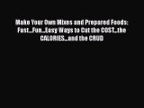 Download Make Your Own Mixes and Prepared Foods: Fast...Fun...Easy Ways to Cut the COST...the