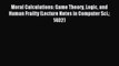 Read Moral Calculations: Game Theory Logic and Human Frailty (Lecture Notes in Computer Sci.