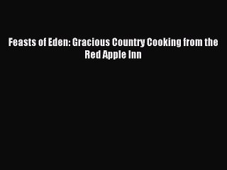 Read Feasts of Eden: Gracious Country Cooking from the Red Apple Inn Ebook Free