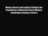 Read Money Interest and Capital: A Study in the Foundations of Monetary Theory (Modern Cambridge