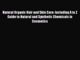 [PDF] Natural Organic Hair and Skin Care: Including A to Z Guide to Natural and Synthetic Chemicals