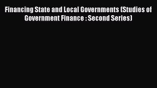 Read Financing State and Local Governments (Studies of Government Finance : Second Series)