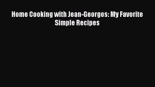 Download Home Cooking with Jean-Georges: My Favorite Simple Recipes PDF Free
