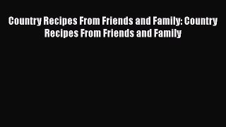 Read Country Recipes From Friends and Family: Country Recipes From Friends and Family Ebook