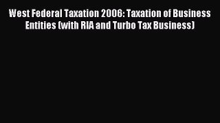 Read West Federal Taxation 2006: Taxation of Business Entities (with RIA and Turbo Tax Business)